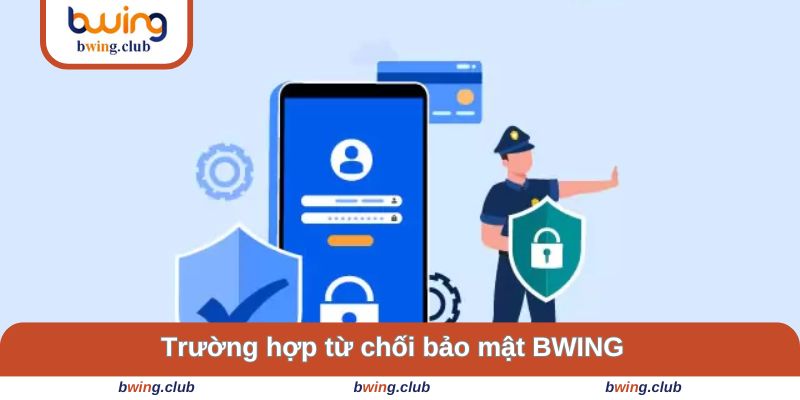 Những trường hợp bị từ chối về giữ thông tin